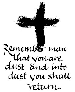 Remember man that you are dust and into dust you shall return